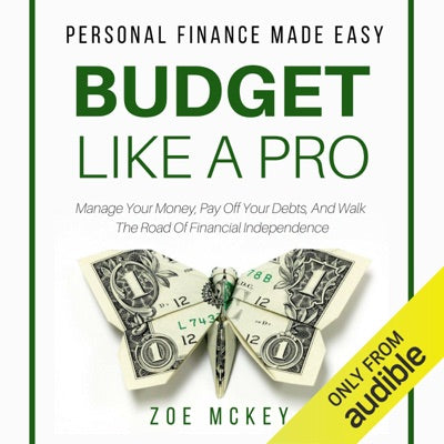 Budget like a Pro: Manage Your Money, Pay off Your Debts, and Walk the Road of Financial Independence: Personal Finance Made Easy (Unabridged)