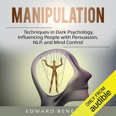 Manipulation: Techniques in Dark Psychology, Influencing People with Persuasion, NLP, and Mind Control (Unabridged)