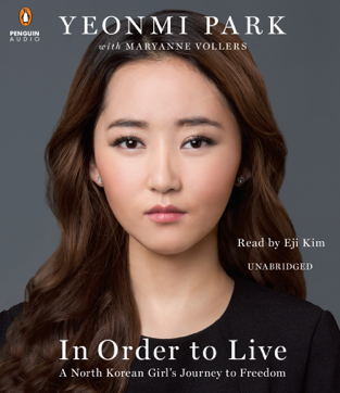 In Order to Live: A North Korean Girl's Journey to Freedom (Unabridged)