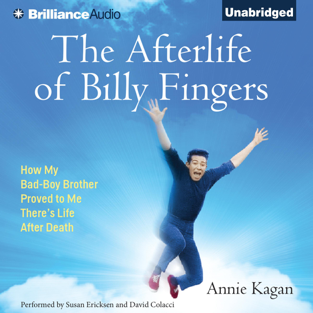 The Afterlife of Billy Fingers: How My Bad-Boy Brother Proved to Me There's Life After Death (Unabridged)