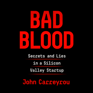 Bad Blood: Secrets and Lies in a Silicon Valley Startup (Unabridged)