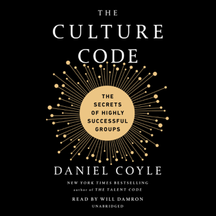 The Culture Code: The Secrets of Highly Successful Groups (Unabridged)