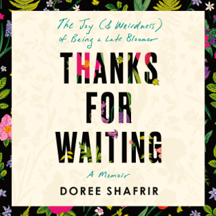 Thanks for Waiting: The Joy (& Weirdness) of Being a Late Bloomer (Unabridged)