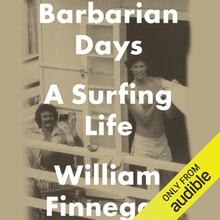 Barbarian Days: A Surfing Life (Unabridged)