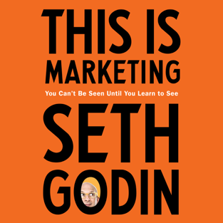 This Is Marketing: You Can't Be Seen Until You Learn to See (Unabridged)