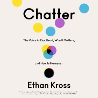 Chatter: The Voice in Our Head - Why It Matters and How to Harness It (Unabridged)