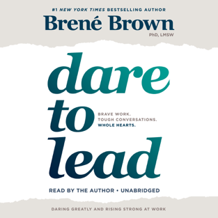 Dare to Lead: Brave Work. Tough Conversations. Whole Hearts. (Unabridged)