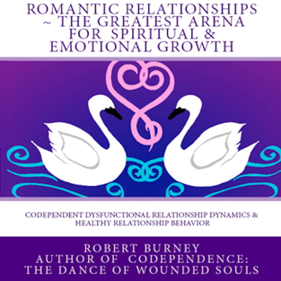 Romantic Relationships: The Greatest Arena for Spiritual and Emotional Growth: eBook 1: Codependent Dysfunctional Relationship Dynamics and Healthy Relationship Behavior (Unabridged)