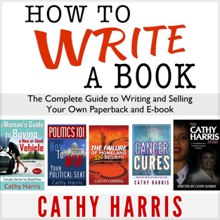 How to Write a Book: The Complete Guide to Writing and Selling Your Own Paperback or E-book (Unabridged)