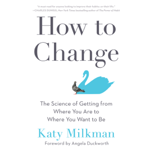 How to Change: The Science of Getting from Where You Are to Where You Want to Be (Unabridged)