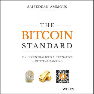The Bitcoin Standard: The Decentralized Alternative to Central Banking (Unabridged)