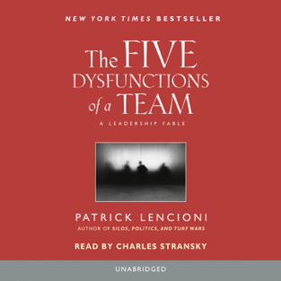 The Five Dysfunctions of a Team: A Leadership Fable (Unabridged)