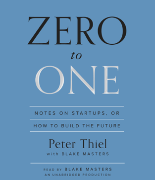 Zero to One: Notes on Startups, or How to Build the Future (Unabridged)