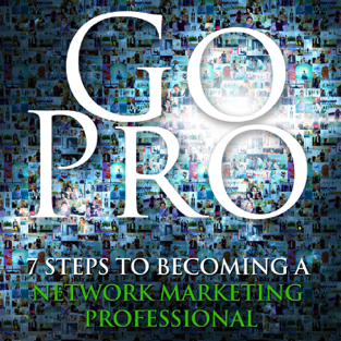 Go Pro - 7 Steps to Becoming a Network Marketing Professional (Unabridged)