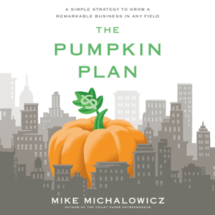 The Pumpkin Plan: A Simple Strategy to Grow a Remarkable Business in Any Field (Unabridged)