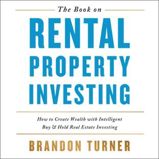 The Book on Rental Property Investing: How to Create Wealth and Passive Income Through Smart Buy & Hold Real Estate Investing (Unabridged)