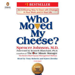 Who Moved My Cheese?: An A-Mazing Way to Deal with Change in Your Work and in Your Life (Unabridged)