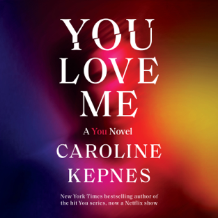 You Love Me: A You Novel (Unabridged)