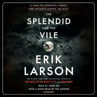 The Splendid and the Vile: A Saga of Churchill, Family, and Defiance During the Blitz (Unabridged)