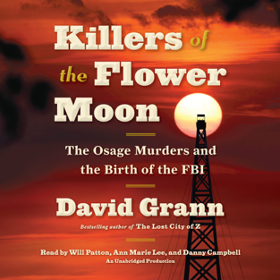 Killers of the Flower Moon: The Osage Murders and the Birth of the FBI (Unabridged)