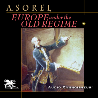 Europe Under the Old Regime: Power, Politics, and Diplomacy in the Eighteenth Century (Unabridged)