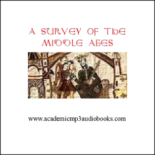 A Survey of the Middle Ages: A.D. 500 - 1270 (Unabridged)