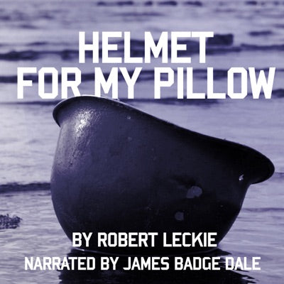 Helmet for My Pillow: From Parris Island to the Pacific: A Young Marine's Stirring Account of Combat in World War II (Unabridged)