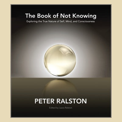 The Book of Not Knowing: Exploring the True Nature of Self, Mind, and Consciousness (Unabridged)