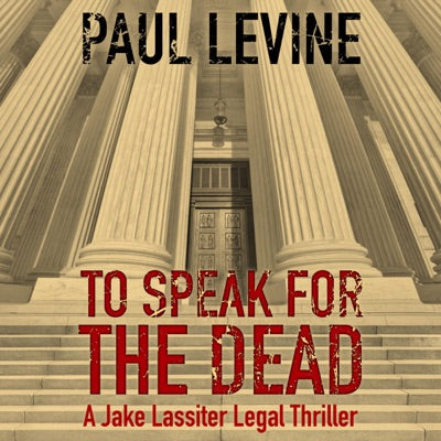 To Speak for the Dead: Jake Lassiter Legal Thrillers, Book 1 (Unabridged)