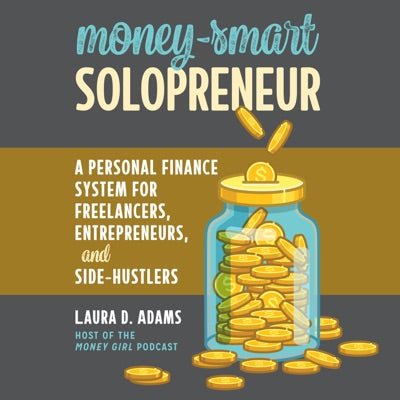 Money-Smart Solopreneur: A Personal Finance System for Freelancers, Entrepreneurs, and Side-Hustlers