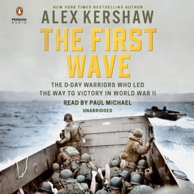 The First Wave: The D-Day Warriors Who Led the Way to Victory in World War II (Unabridged)