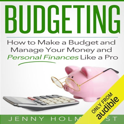 Budgeting: How to Make a Budget and Manage Your Money and Personal Finances Like a Pro (Unabridged)