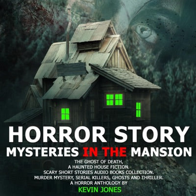 Horror Story Mysteries in the Mansion: The Ghost of Death, a Haunted House Fiction.Scary Short Stories Audio Books Collection. Murder,mystery, Serial Killers, Ghosts, and Thriller Anthology by (Mysteries in the Masion) (Unabridged)