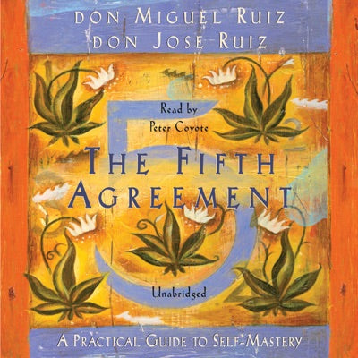 The Fifth Agreement: A Practical Guide to Self-Mastery (Unabridged)