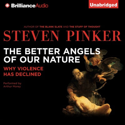 The Better Angels of Our Nature: Why Violence Has Declined (Unabridged)