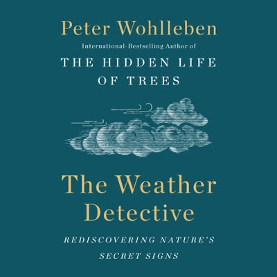 The Weather Detective: Rediscovering Nature's Secret Signs (Unabridged)