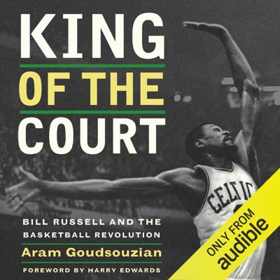 King of the Court: Bill Russell and the Basketball Revolution (Unabridged)