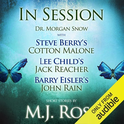 In Session: Dr. Morgan Snow with Steve Berry's Cotton Malone, Lee Child's Jack Reacher & Barry Eisler's John Rain (Unabridged)