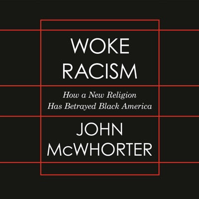 Woke Racism: How a New Religion Has Betrayed Black America (Unabridged)