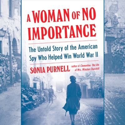 A Woman of No Importance: The Untold Story of the American Spy Who Helped Win World War II (Unabridged)