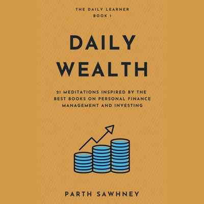 Daily Wealth: 21 Meditations Inspired by the Best Books on Personal Finance Management and Investing (The Daily Learner, Book 1) (Unabridged)