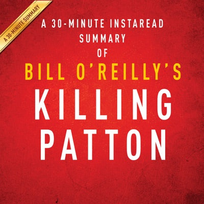 Bill O'Reilly and Martin Dugard's Killing Patton: The Strange Death of World War II's Most Audacious General: A 30-Minute Summary (Unabridged)