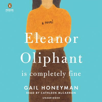 Eleanor Oliphant Is Completely Fine: A Novel (Unabridged)