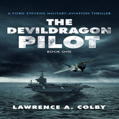The Devil Dragon Pilot: Ford Stevens Military-Aviation Thrillers, Book 1 (Unabridged)