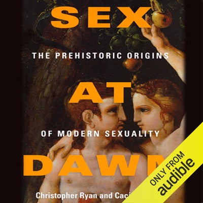Sex at Dawn: How We Mate, Why We Stray, and What It Means for Modern Relationships (Unabridged)