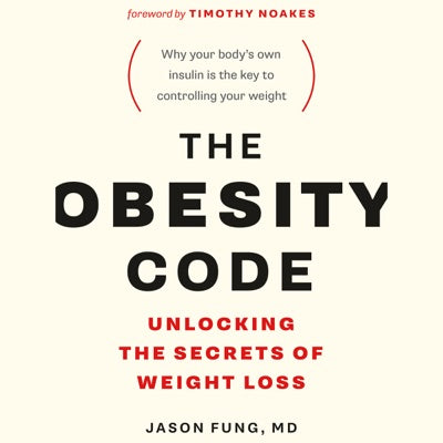The Obesity Code: Unlocking the Secrets of Weight Loss (Unabridged)