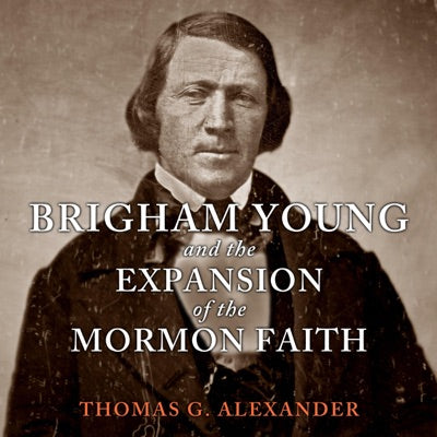 Brigham Young and the Expansion of the Mormon Faith: The Oklahoma Western Biographies (Unabridged)