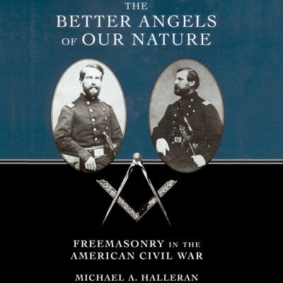 The Better Angels of Our Nature: Freemasonry in the American Civil War (Unabridged)
