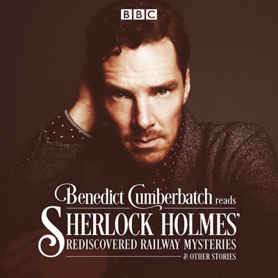 Benedict Cumberbatch Reads Sherlock Holmes' Rediscovered Railway Mysteries & Other Stories