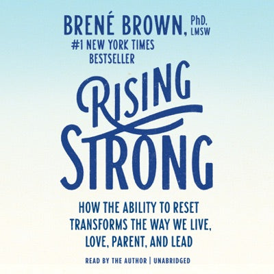 Rising Strong: How the Ability to Reset Transforms the Way We Live, Love, Parent, and Lead (Unabridged)